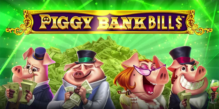 Rahasia Kemenangan Besar di Slot Piggy Bank Bills